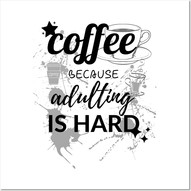 Coffee Because Adulting Is Hard Wall Art by Aekasit weawdee